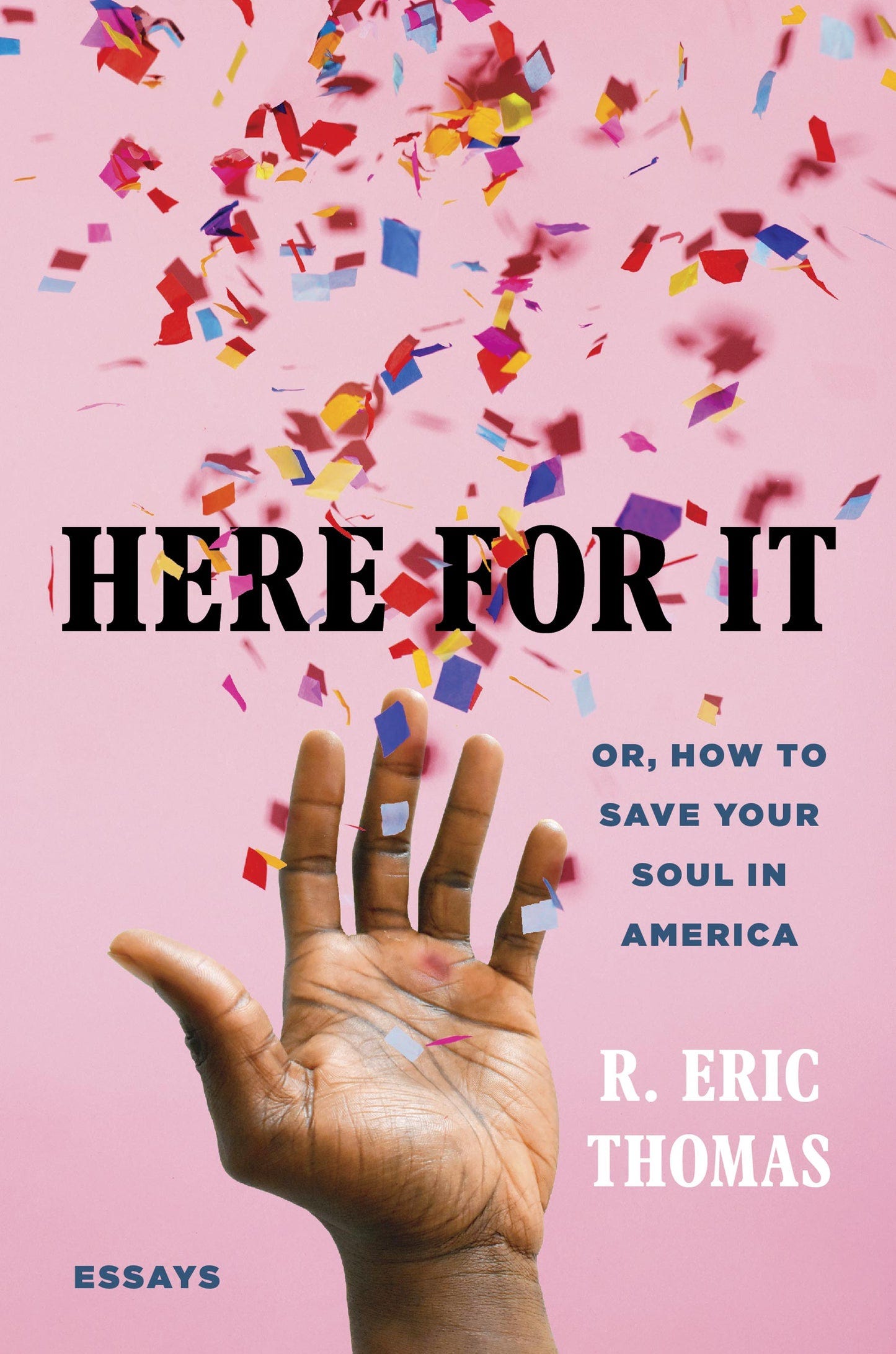 Here for It: Or How To Save Your Soul in America by R. Eric Thomas