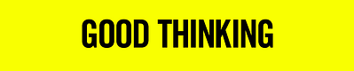 GOOD THINKING