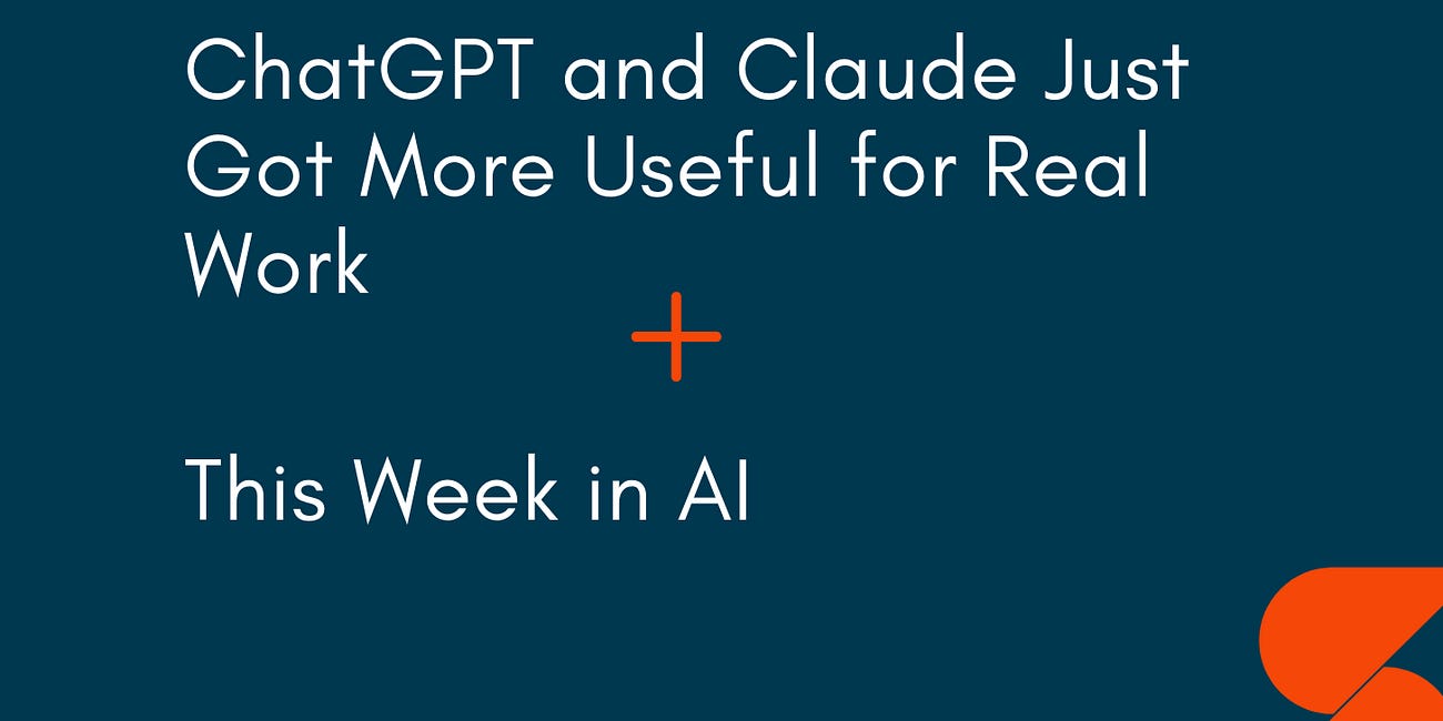 🤓 ChatGPT and Claude Just Got More Useful for Real Work 