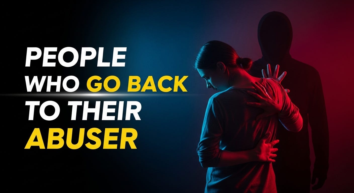 THE PSYCHOLOGY OF PEOPLE WHO GO BACK TO THEIR ABUSER