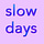 Slow Days