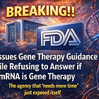 BREAKING!! FDA Issues Gene Therapy Guidance While Refusing to Answer if mRNA is Gene Therapy