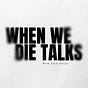 When We Die Talks's avatar
