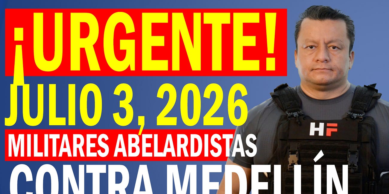 ¡URGENTE! Julio 3: Militares abelardistas contra Medellín