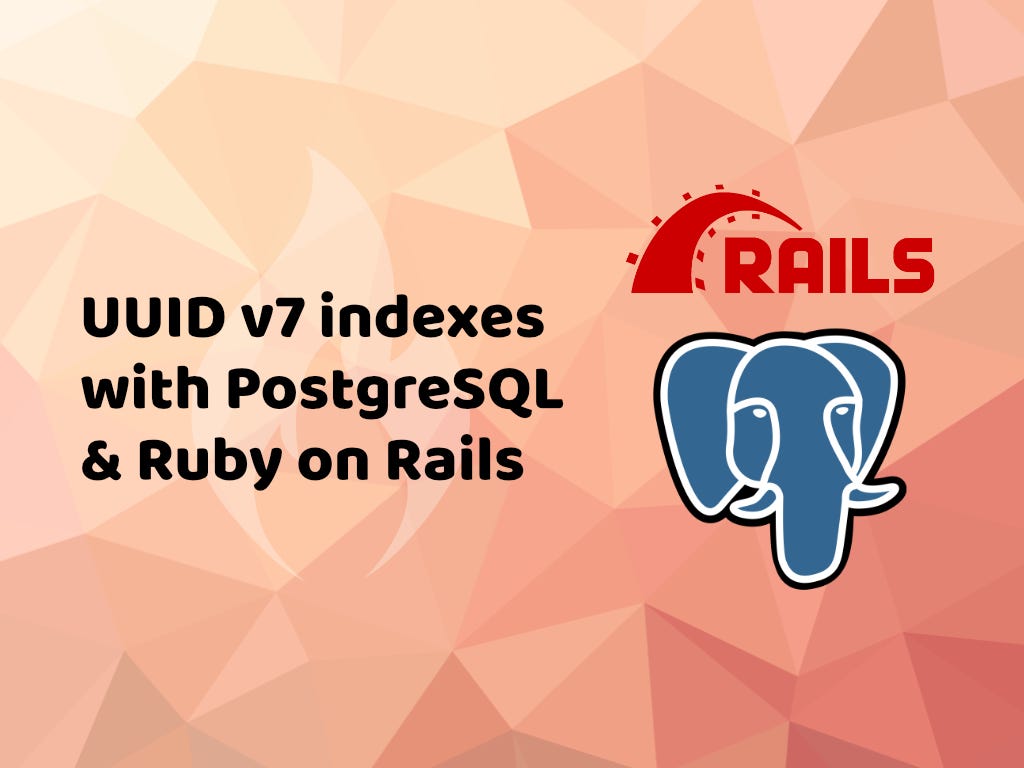 UUID v7 indexes with PostgreSQL & Ruby on Rails UUID v7 indexes with PostgreSQL & Ruby on Rails