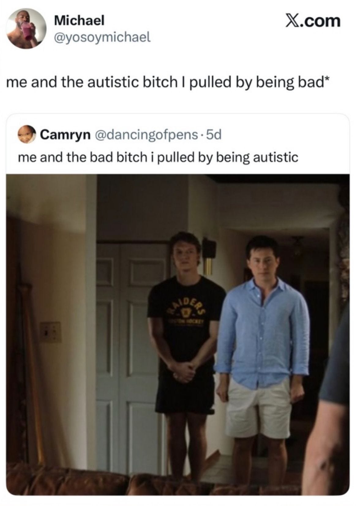 screenshot of shane and ilya with caption "me and the bad bitch i pulled by being autistic" quote tweeted with "*me and the autistic bitch i pulled by being bad"
