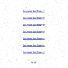 this won't last forever