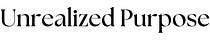 Unrealized Purpose