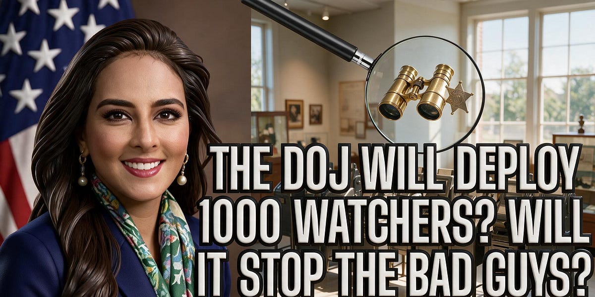 THE DOJ Will Deploy 1000 Watchers? Will It STOP The Bad Guys?