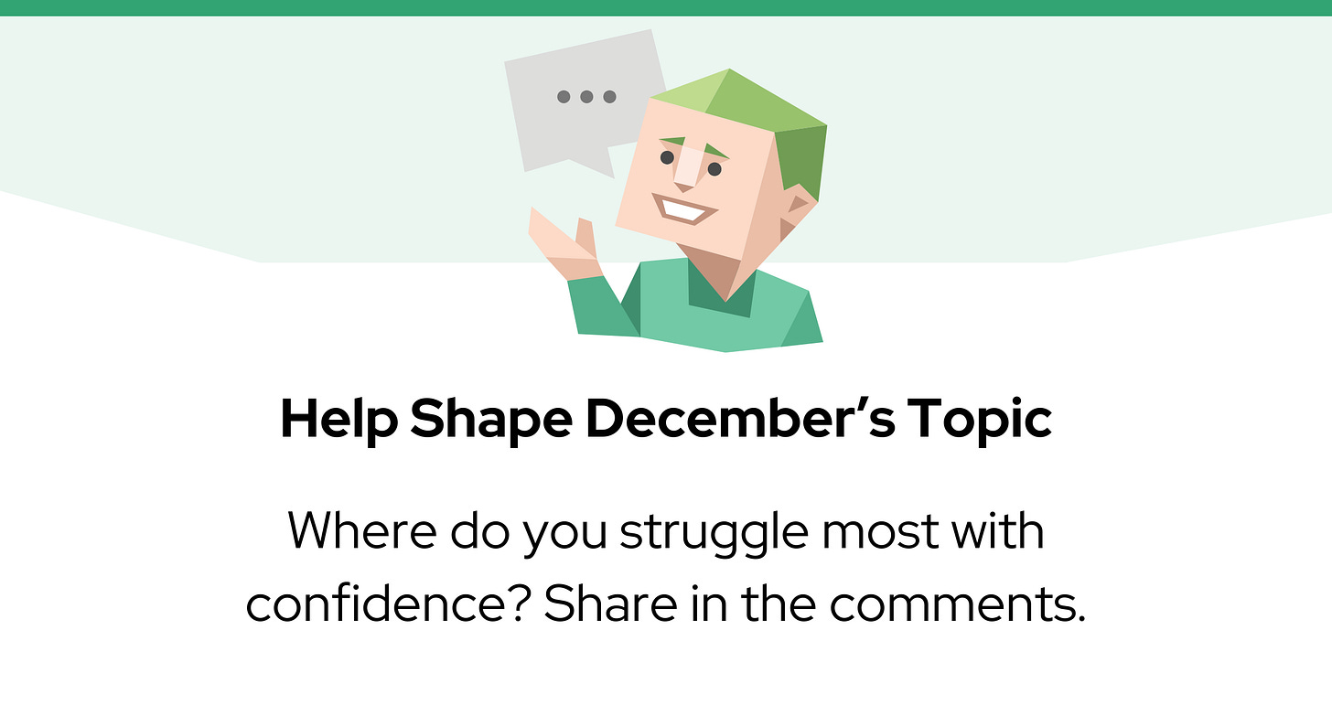 A green character icon with a speech bubble sits above the text: “Help Shape December’s Topic: Where do you struggle most with confidence? Share in the comments."