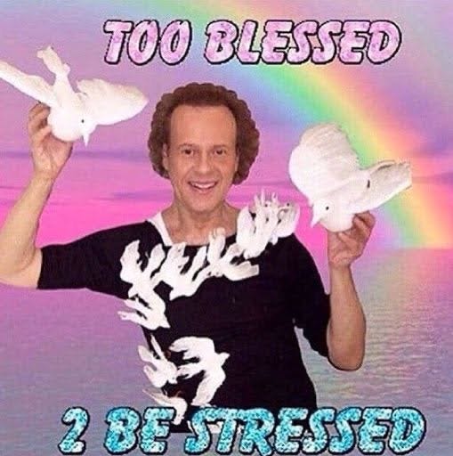 Too blessed to be stressed