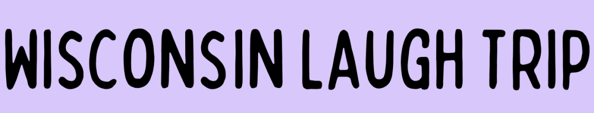 Wisconsin Laugh Trip