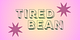 Tired Bean