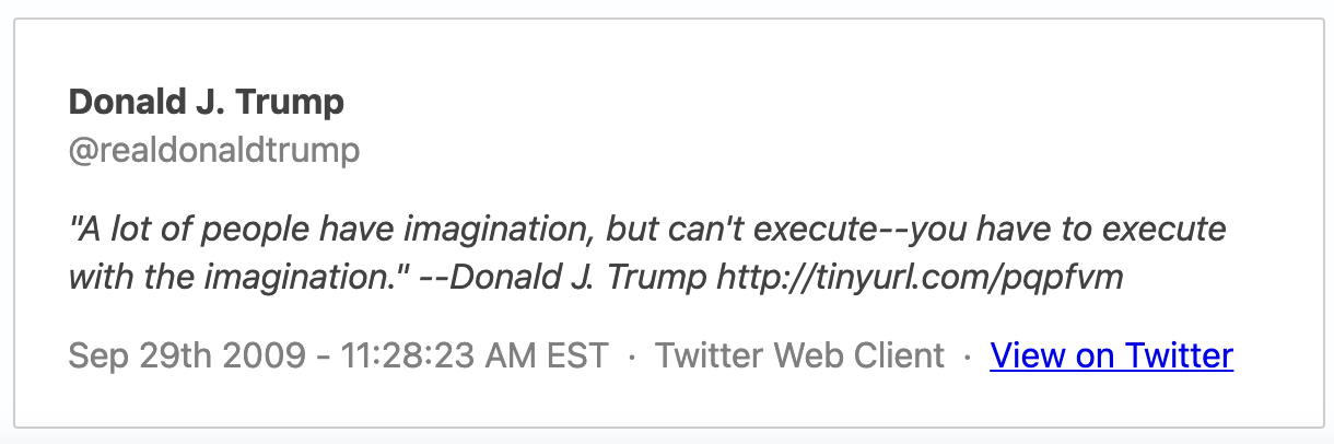 "A lot of people have imagination, but can't execute--you have to execute with the imagination." --Donald J. Trump