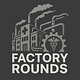 Factory Rounds