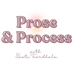 Prose & Process with Swati Teerdhala