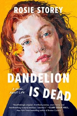 Dandelion is Dead: A Novel About Life by Rosie Storey