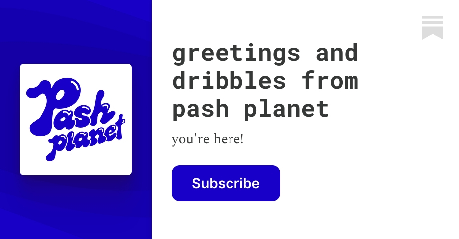 greetings and dribbles from pash planet | Aleisha McLaren | Substack