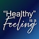 "Healthy" is a Feeling