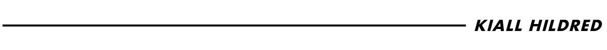 Thin black line with “Kiall Hildred” on the and end at the right, acting as a text separator. Thin black line with “Kiall Hildred” on the and end at the right, acting as a text separator.