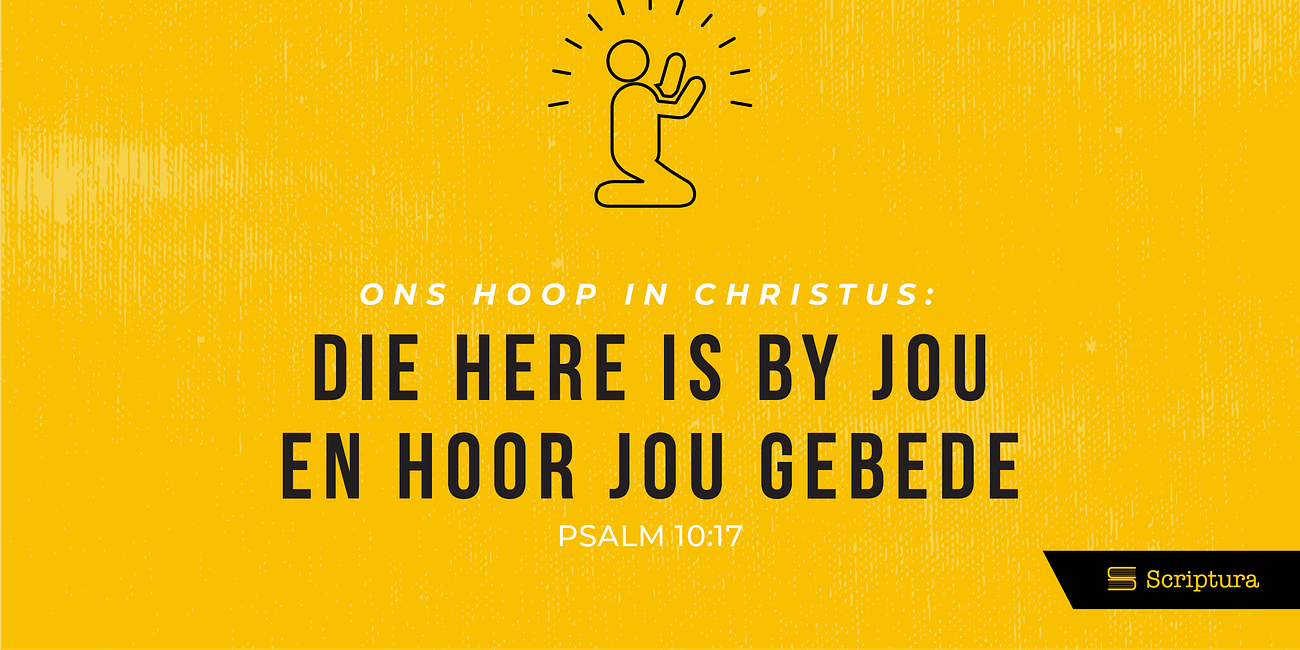 Ons hoop in Christus: Die Here is by jou en hoor jou gebede