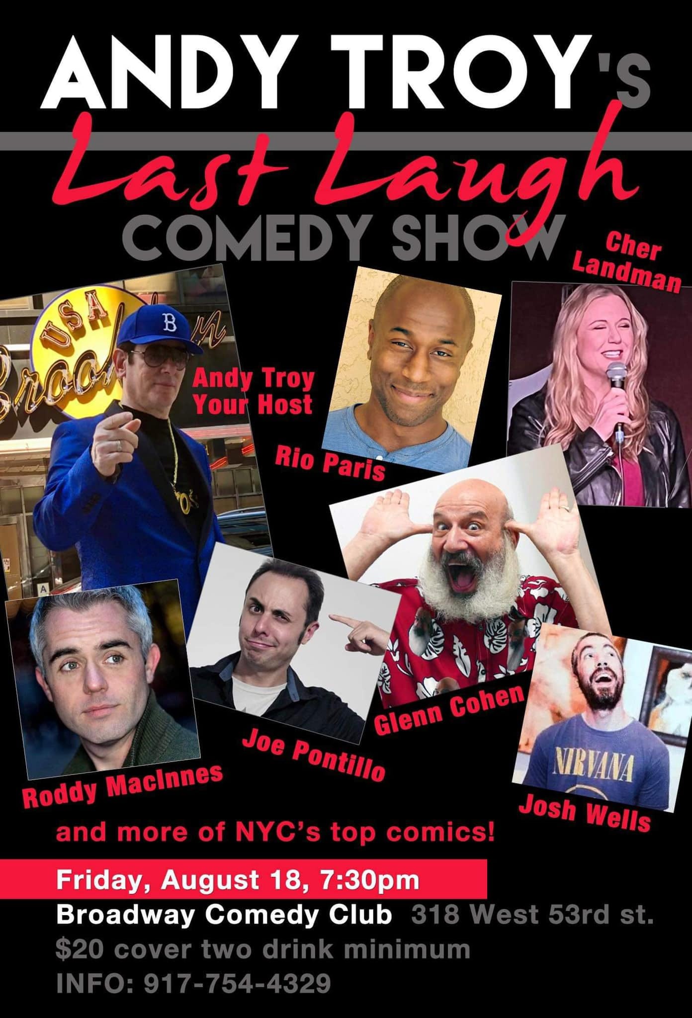 May be an image of 7 people and text that says 'ANDY TROY Last Laugh Landman Cher Andy Troy Your Host Rio Paris Cohen Glenn Joe Pontillo Roddy MacInnes and more of NYC's top comics! NIRVANA Josh Wells Friday, August 18, 7:30pm Broadway Comedy Club'