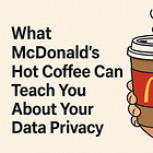 What McDonalds Hot Coffee Can Teach You About Protecting Your Data