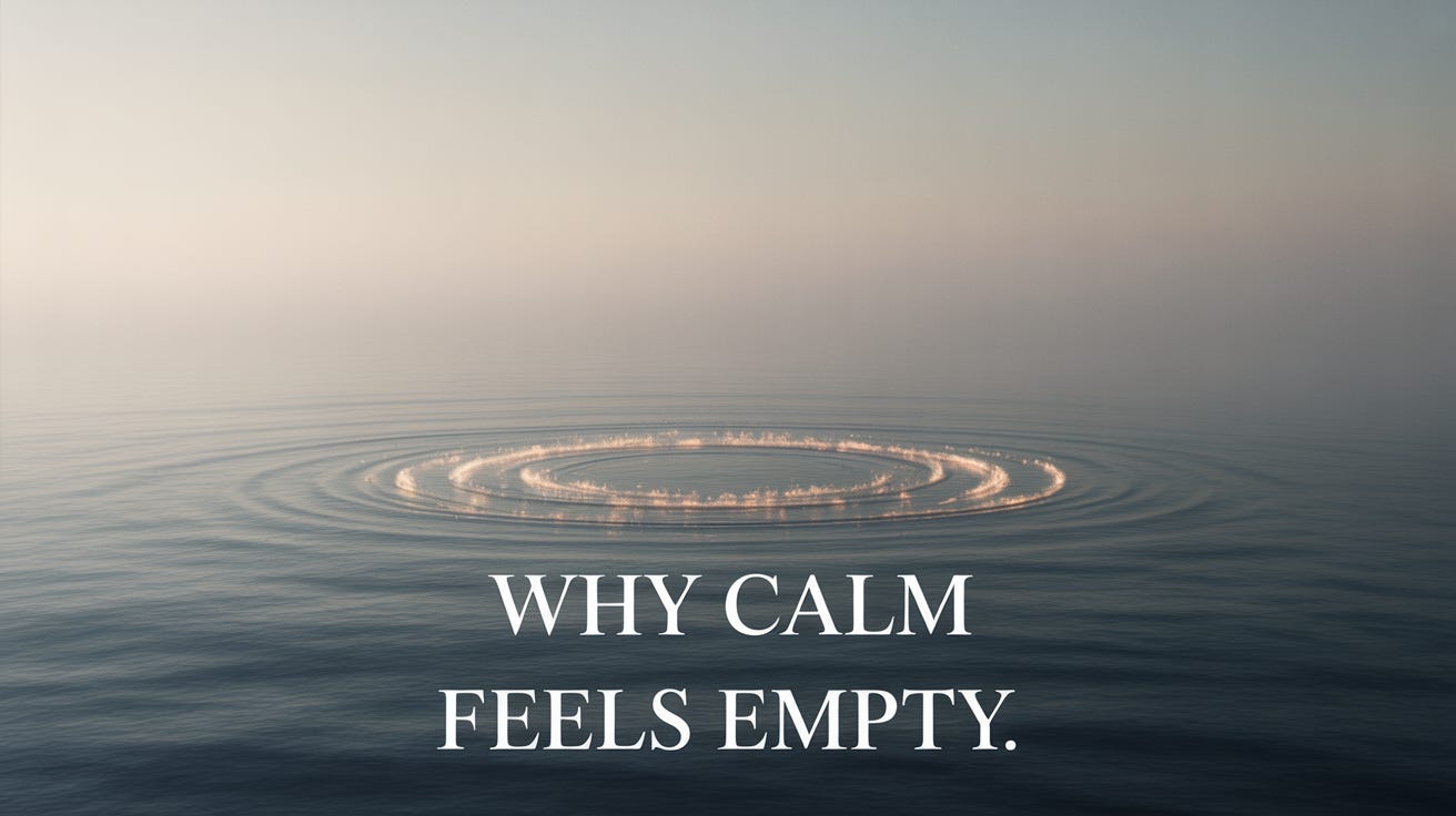 Why Calm Feels Empty Instead of Peaceful