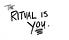 the ritual is you
