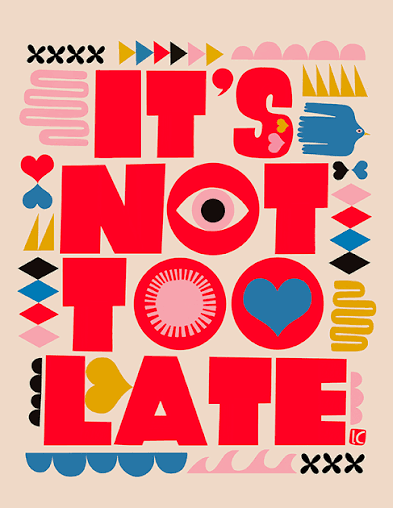 New! Spring 2023! Colorful “It's Not Too Late” Illustrated Quote Print By Lisa Congdon at Domestica — Domestica | Indie Handmade Gifts New! Spring 2023! Colorful “It's Not Too Late” Illustrated Quote Print By Lisa Congdon at Domestica — Domestica | Indie Handmade Gifts