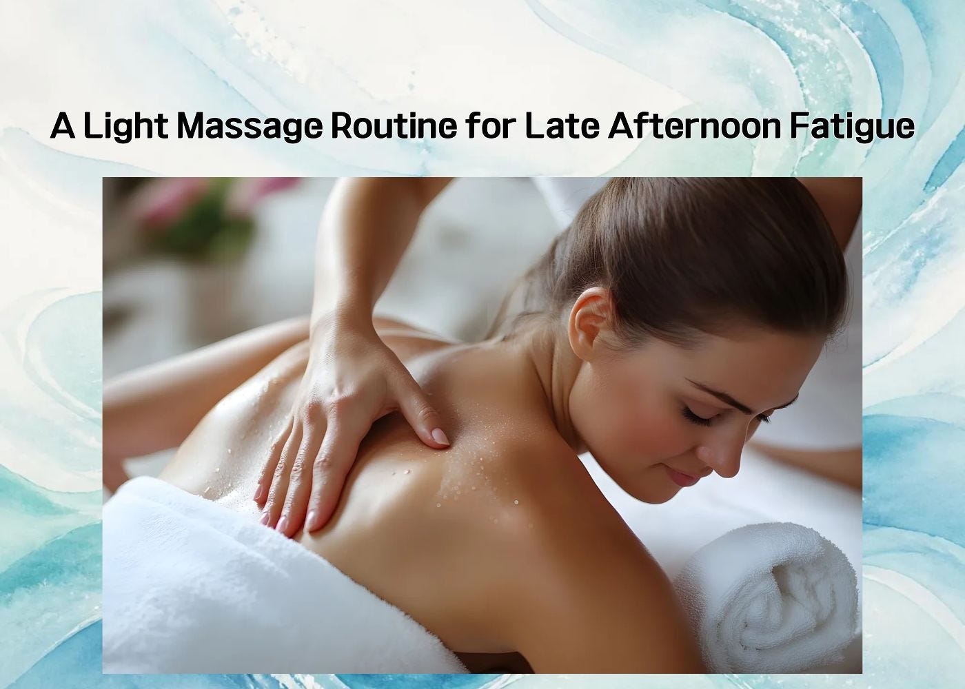 A light massage routine helping the body relax during late afternoon fatigue A light massage routine helping the body relax during late afternoon fatigue