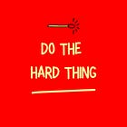 Do The Hard Thing