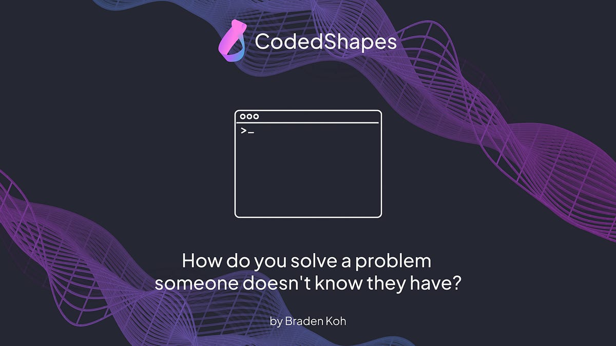 How Do You Solve a Problem Someone Doesn't Know They Have