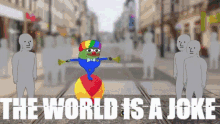 a clown on a ball with the words the world is a joke a clown on a ball with the words the world is a joke