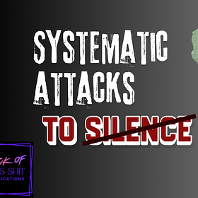 Systematic Attacks To Silence Us