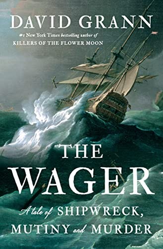 The Wager: A Tale of Shipwreck, Mutiny and Murder by [David Grann]