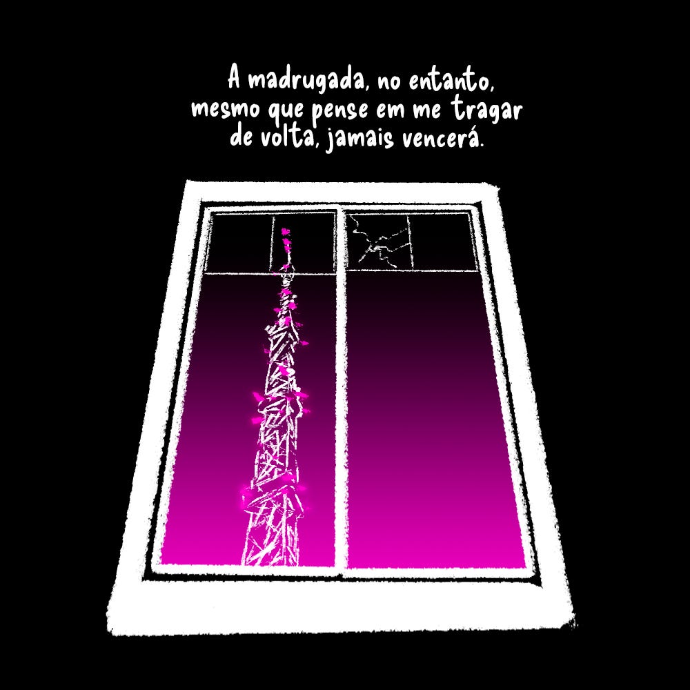 Uma janela com um vidro quebrado vista de baixo. Na vista, uma antena  com suas luzes brilha e, ao fundo, o amanhecer começa a despontar no horizonte, tingindo o céu de rosa.   Texto: A madrugada, no entanto, mesmo que pense em me tragar de volta, jamais vencerá.