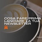 Cosa fare prima di lanciare la tua newsletter su Substack