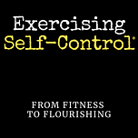 Exercising Self-Control: From Fitness To Flourishing