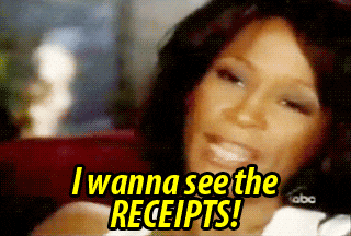 Whitney Houston: I wanna see the receipts — via GIPHY