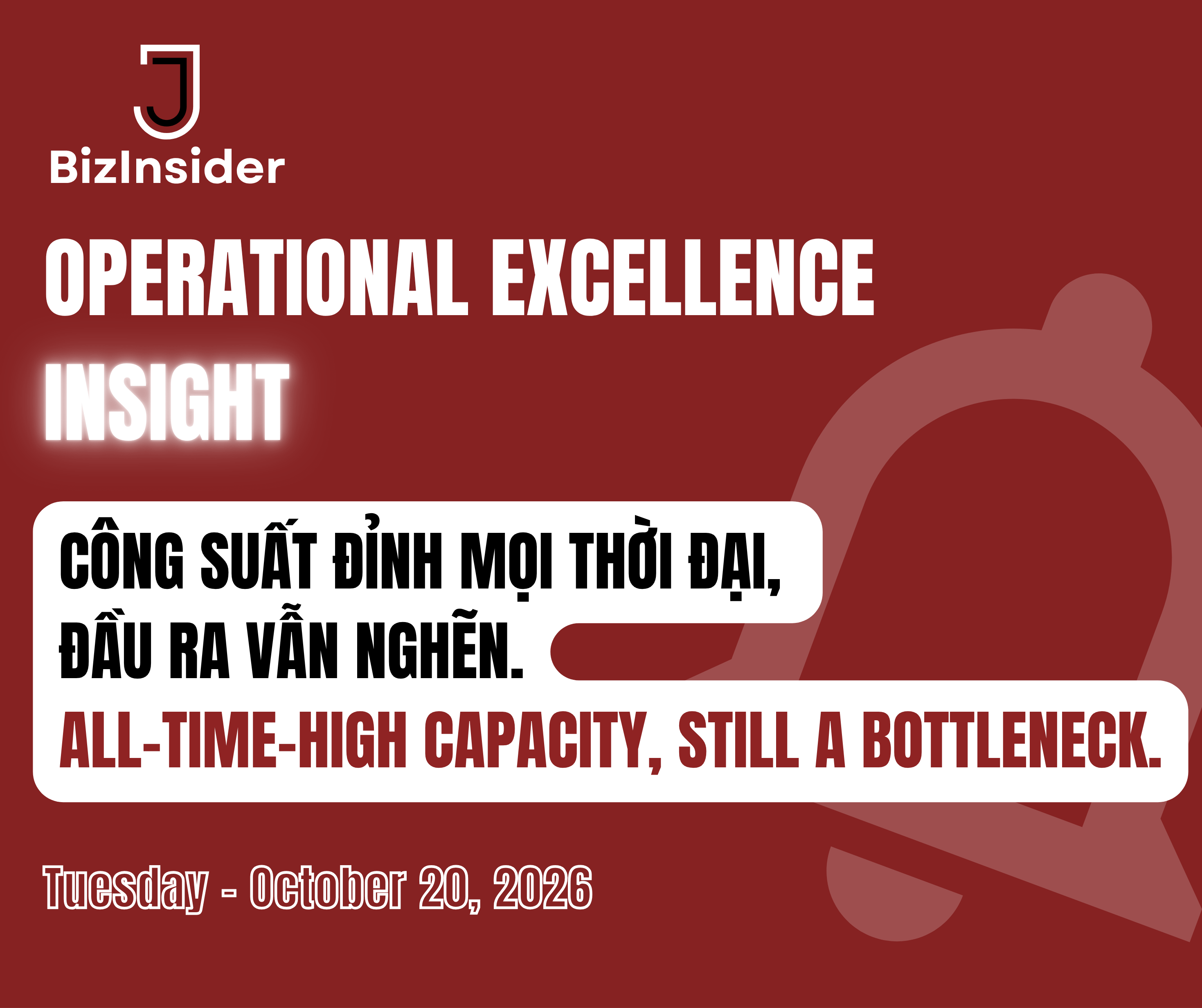 Góc Nhìn Vận Hành Xuất Sắc – Thứ Ba, Ngày 20/10/2026: Công Suất Đỉnh Mọi Thời Đại, Đầu Ra Vẫn Nghẽn.