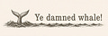 Ye damned whale!