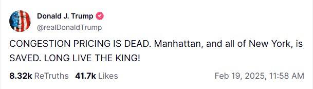 Screenshot of February 19, 2025, Truth Social post by Donald Trump reading, 'CONGESTION PRICING IS DEAD. Manhattan, and all of New York, is SAVED. LONG LIVE THE KING!'