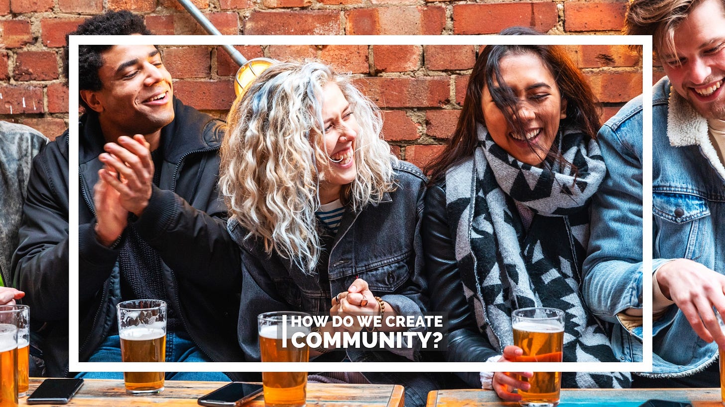A group of friends enjoying a drink in the pub with the caption: “How do we create community?” A group of friends enjoying a drink in the pub with the caption: “How do we create community?”