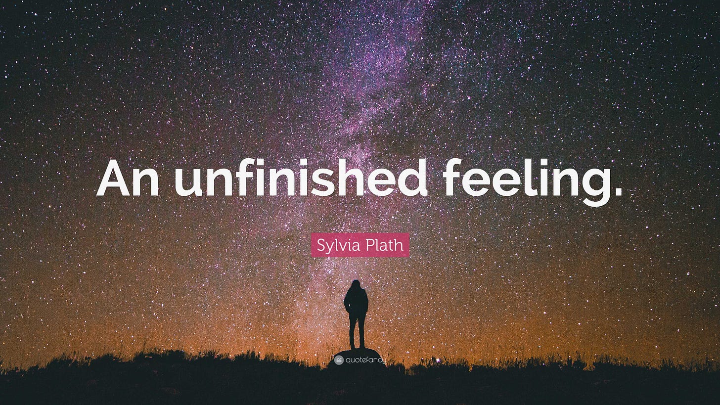 Sylvia Plath Quote: “An unfinished feeling.”