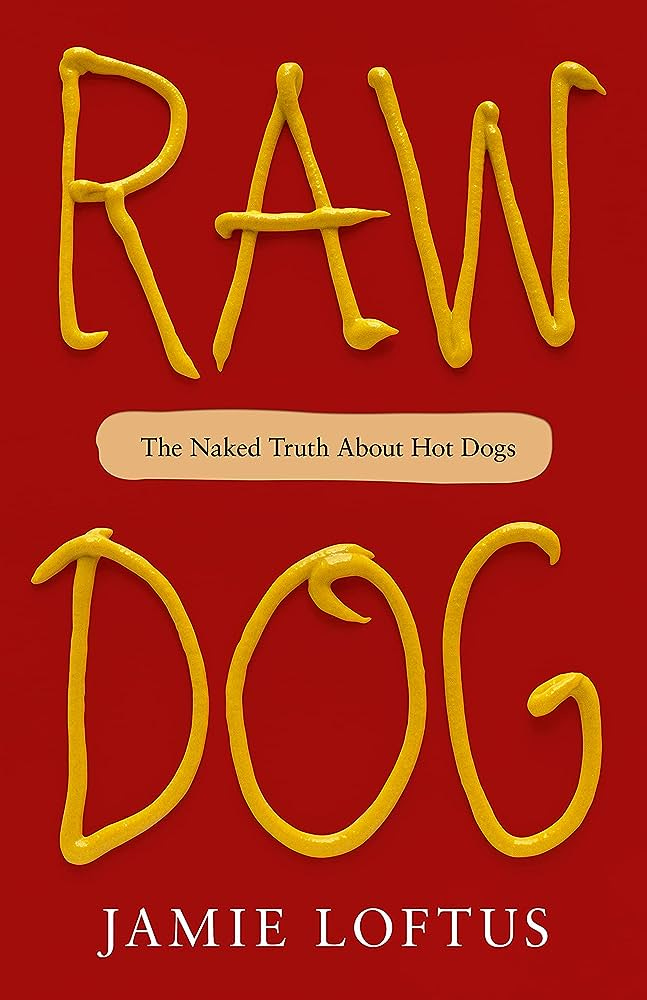 Raw Dog: The Naked Truth About Hot Dogs: Loftus, Jamie: 9781250847744:  Amazon.com: Books