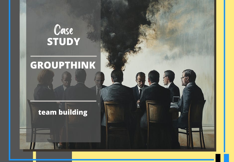 Case Study #30: Groupthink Is a Problem