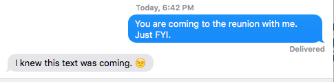 Text conversation: "You are coming to the reunion with me." "I knew this text was coming."