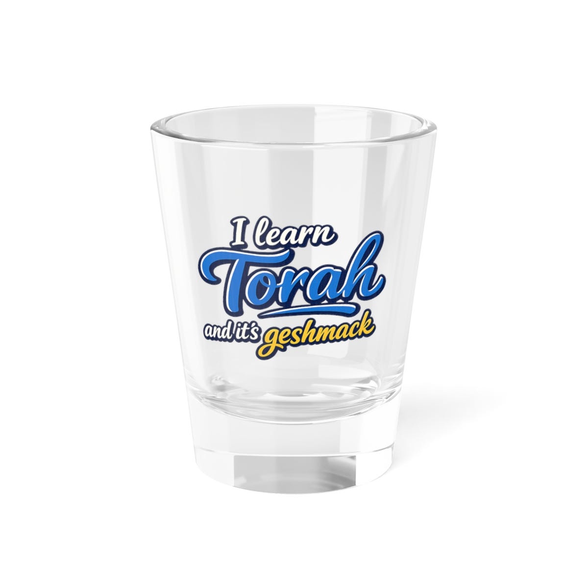I Learn Torah Shot Glass — "I learn Torah and it's geshmak" 1.5oz