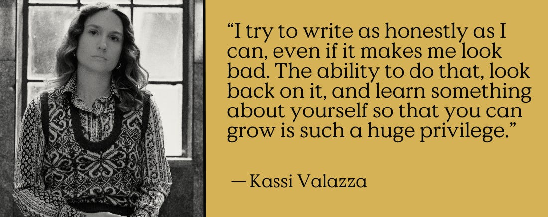 “I try to write as honestly as I can, even if it makes me look bad. The ability to do that, look back on it, and learn something about yourself so that you can grow is such a huge privilege.”
